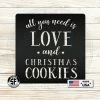 Speed Fabrication All You Need Is Love And Christmas Cookies Metal Sign