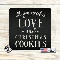 Speed Fabrication All You Need Is Love And Christmas Cookies Metal Sign