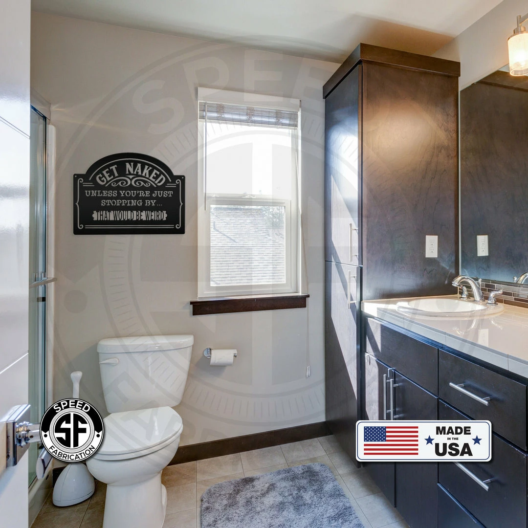 Speed Fabrication Bathroom Metal Signs Get Naked Unless Your Just Dropping By...That Would Be Weird Bathroom Metal Sign