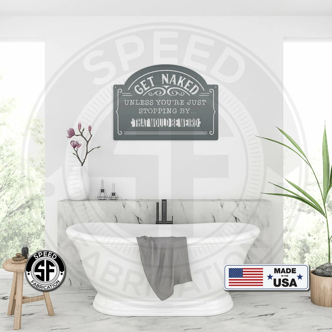 Speed Fabrication Bathroom Metal Signs Get Naked Unless Your Just Dropping By...That Would Be Weird Bathroom Metal Sign