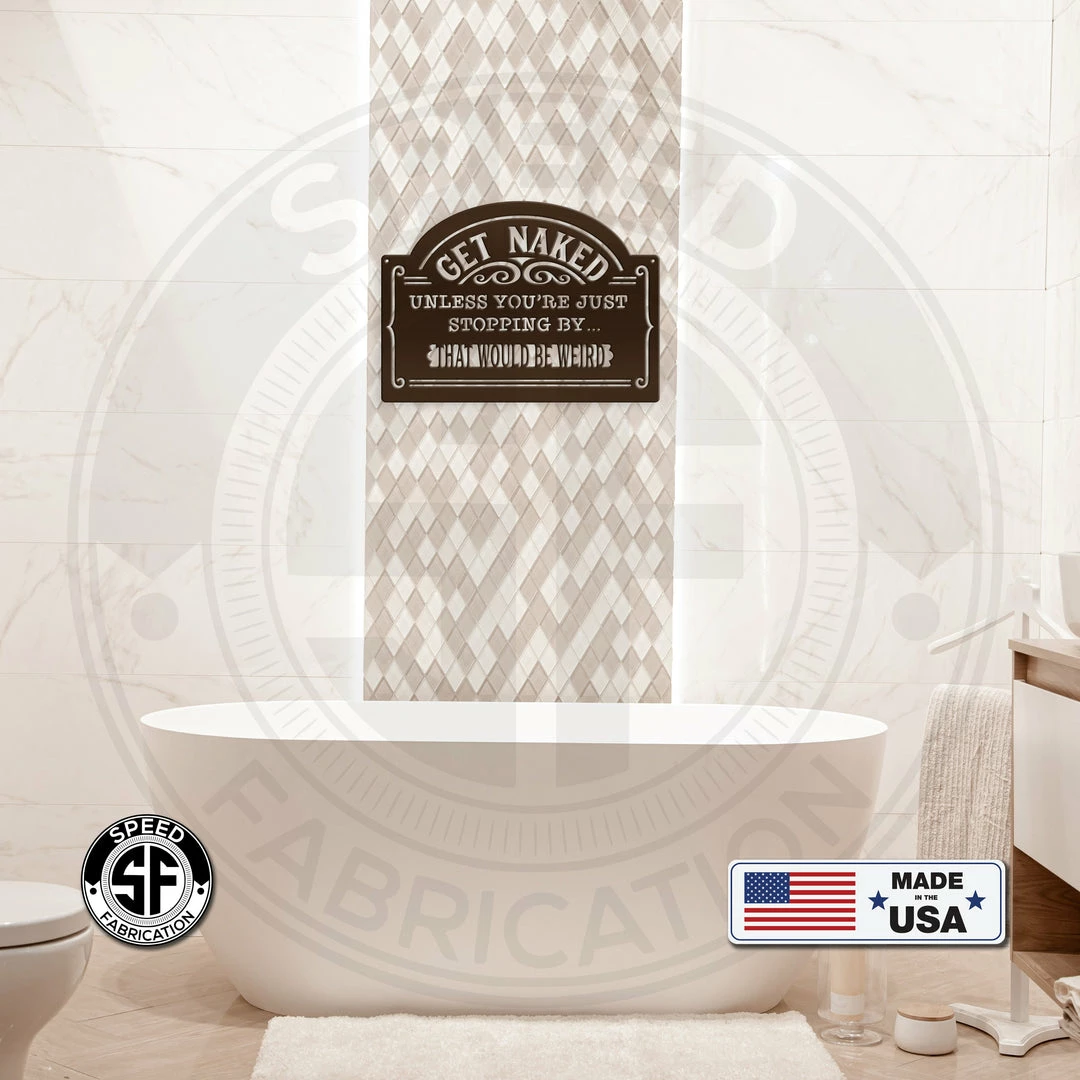 Speed Fabrication Bathroom Metal Signs Get Naked Unless Your Just Dropping By...That Would Be Weird Bathroom Metal Sign