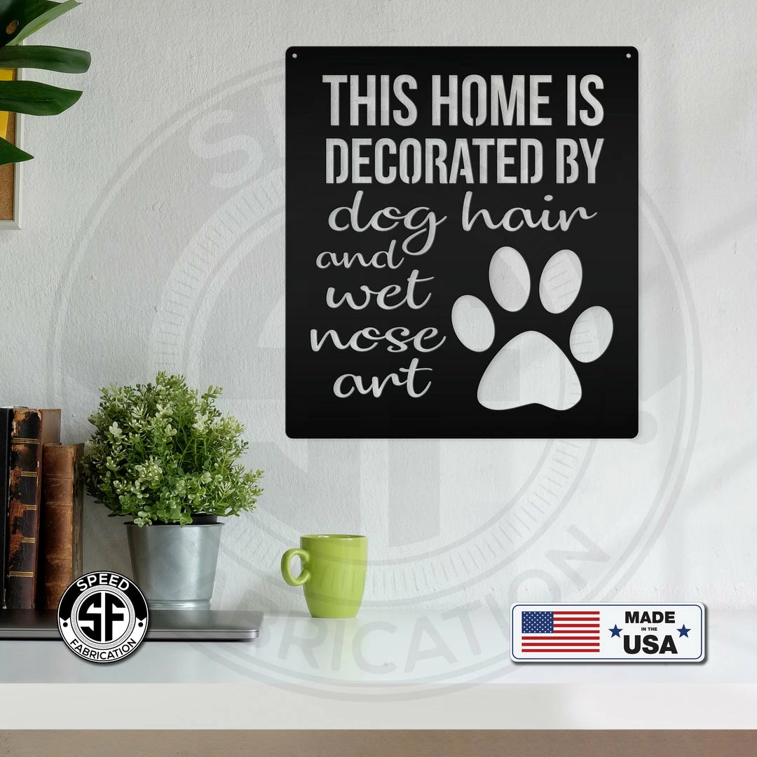 Speed Fabrication This Home Is Decorated By Dog Hair And Wet Nose Art Metal Sign - Animal Home Decor