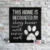 Speed Fabrication This Home Is Decorated By Dog Hair And Wet Nose Art Metal Sign - Animal Home Decor