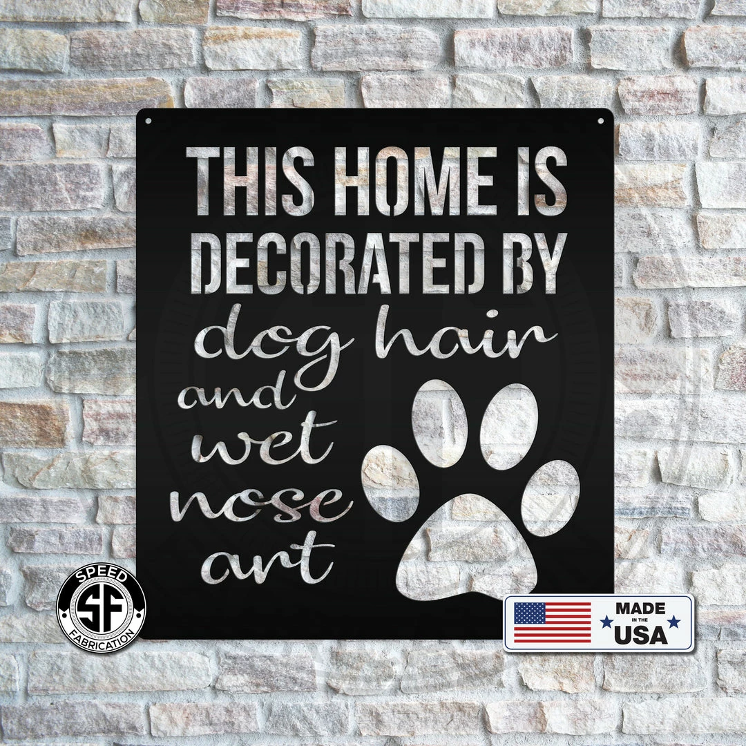 Speed Fabrication This Home Is Decorated By Dog Hair And Wet Nose Art Metal Sign - Animal Home Decor