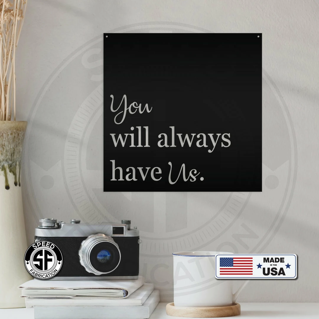 Speed Fabrication Nursery Metal Signs You Will Always Have Us Metal Sign