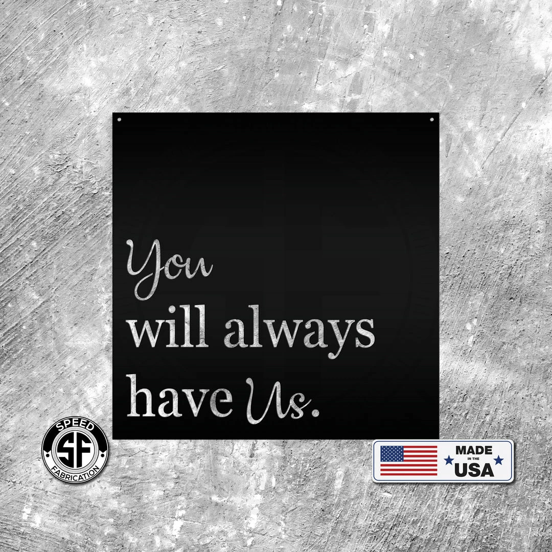 Speed Fabrication Nursery Metal Signs You Will Always Have Us Metal Sign