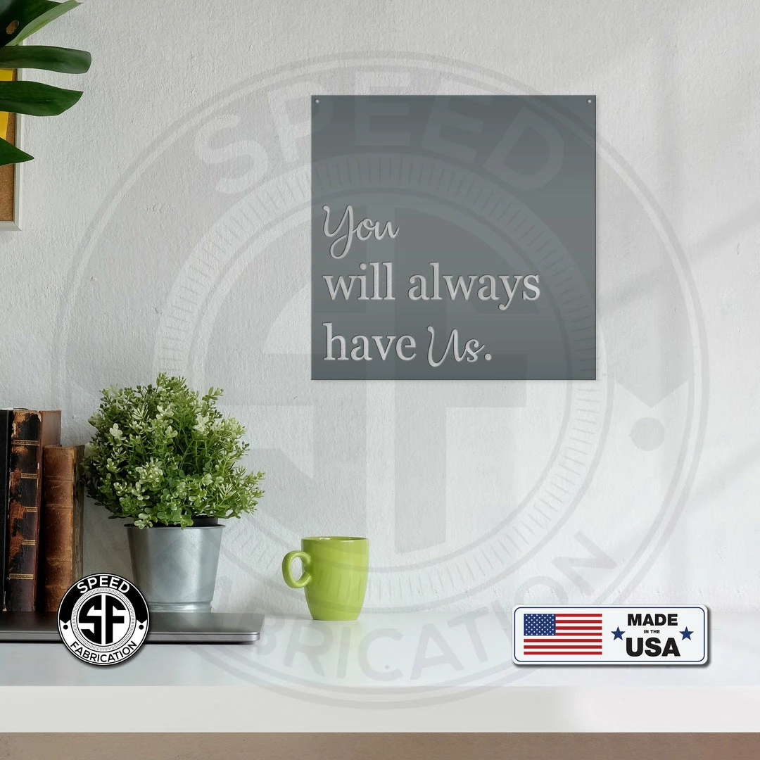 Speed Fabrication Nursery Metal Signs You Will Always Have Us Metal Sign