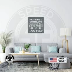 Speed Fabrication No Home Is Complete Without Dog Feet - Metal Sign