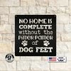 Speed Fabrication No Home Is Complete Without Dog Feet - Metal Sign