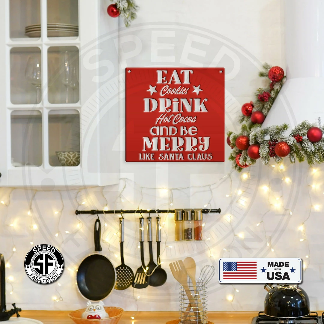 Speed Fabrication Eat Cookies Drink Hot Cocoa And Be Merry Like Santa Claus Christmas Metal Sign