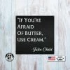 Speed Fabrication Kitchen Metal Signs Julia Child Quote "If You Are Afraid Of Butter Use Cream" Kitchen Metal Sign