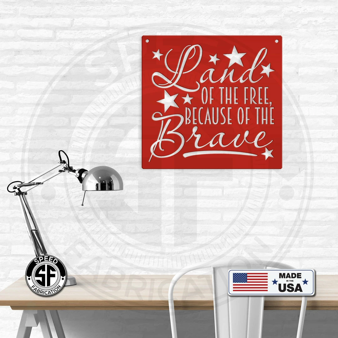 Speed Fabrication Land Of The Free Because Of The Brave American Metal Sign