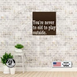 Speed Fabrication Never Too Old To Play Outside Metal Sign