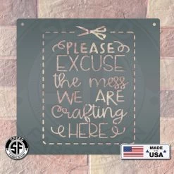 Speed Fabrication Please Excuse The Mess We Are Crafting Here Metal Sign Words/Sayings Metal Signs