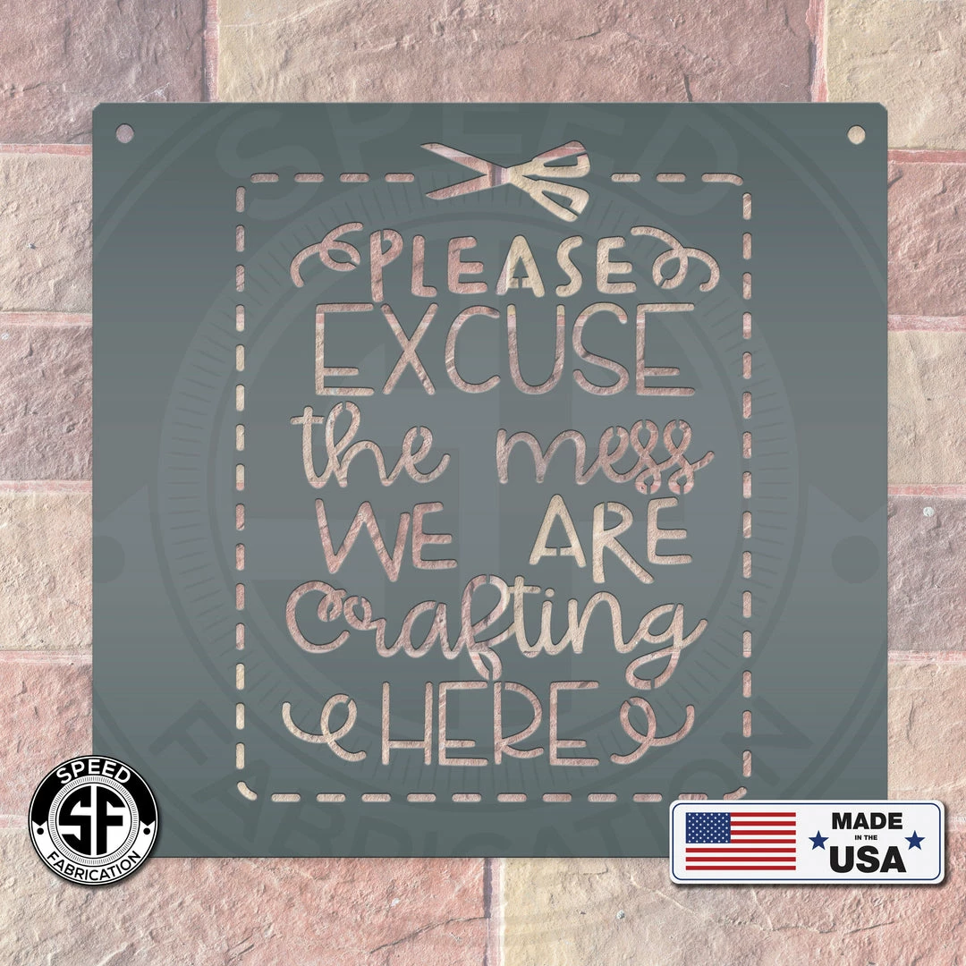 Speed Fabrication Please Excuse The Mess We Are Crafting Here Metal Sign Words/Sayings Metal Signs