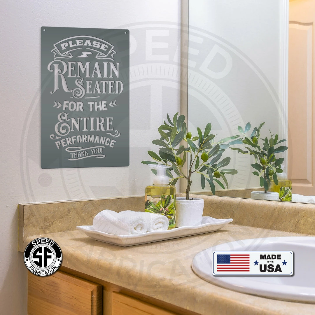 Speed Fabrication Please Remain Seated For The Entire Performance Bathroom Metal Sign
