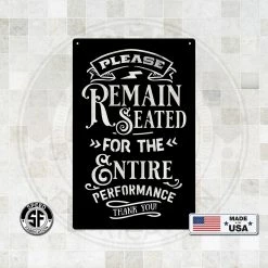 Speed Fabrication Please Remain Seated For The Entire Performance Bathroom Metal Sign