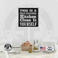 Speed Fabrication This Is A Self Cleaning Kitchen Clean It Yourself Metal Sign Kitchen Metal Signs