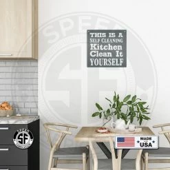 Speed Fabrication This Is A Self Cleaning Kitchen Clean It Yourself Metal Sign Kitchen Metal Signs