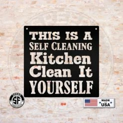 Speed Fabrication This Is A Self Cleaning Kitchen Clean It Yourself Metal Sign Kitchen Metal Signs
