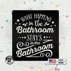 Speed Fabrication What Happens In The Bathroom Stays In The Bathroom Metal Sign