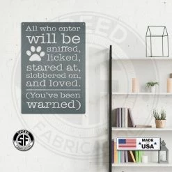 Speed Fabrication Animal Metal Signs All Who Enter Will Be Licked, Stared At, Slobbered On, And Loved Dog Metal Sign