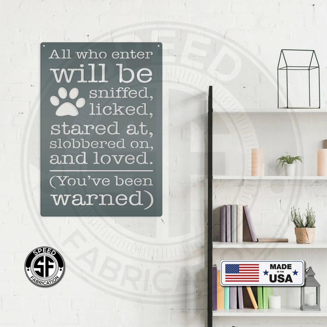 Speed Fabrication Animal Metal Signs All Who Enter Will Be Licked, Stared At, Slobbered On, And Loved Dog Metal Sign