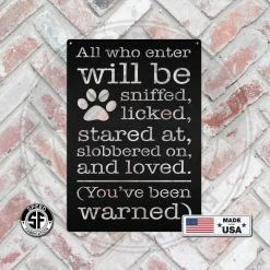 Speed Fabrication Animal Metal Signs All Who Enter Will Be Licked, Stared At, Slobbered On, And Loved Dog Metal Sign