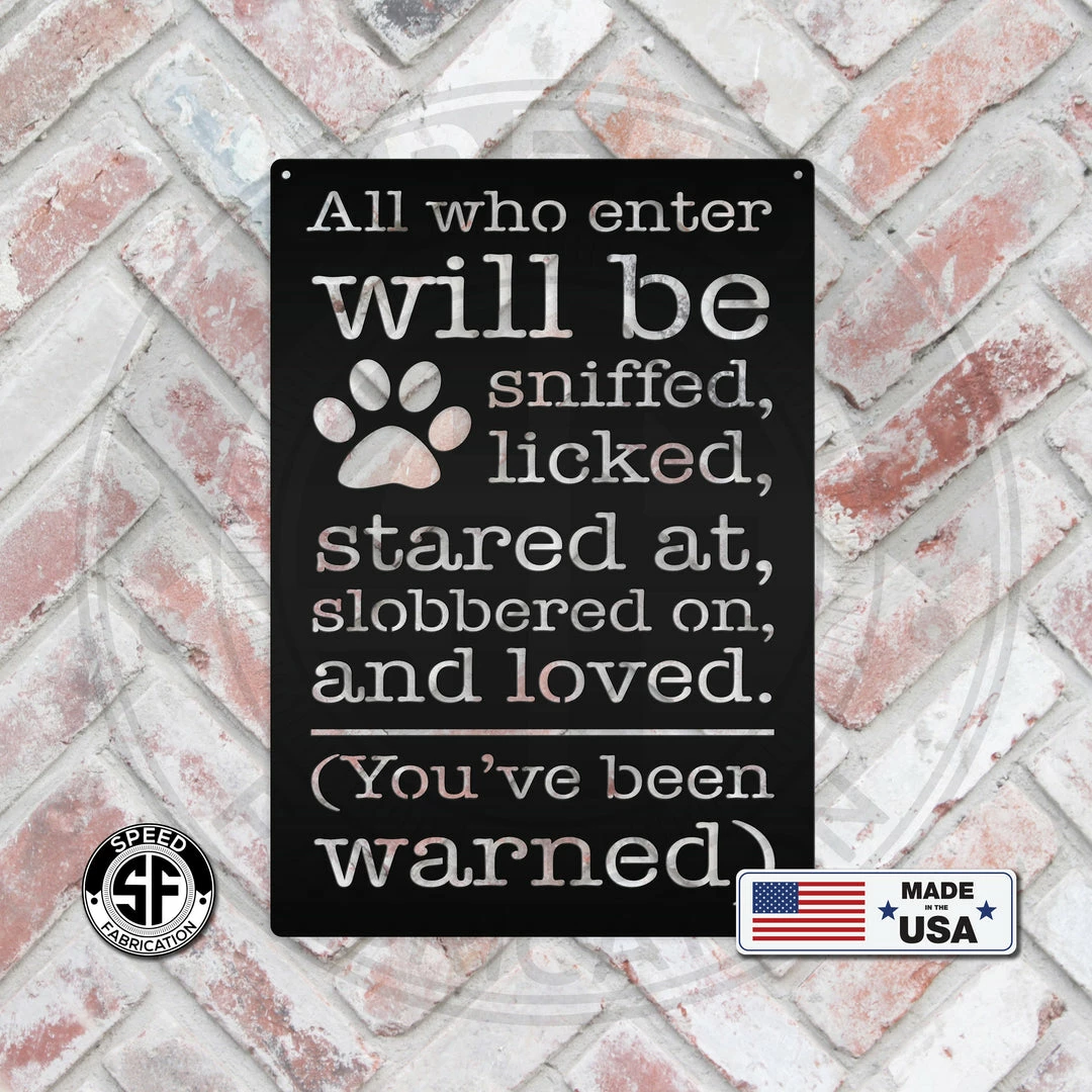 Speed Fabrication Animal Metal Signs All Who Enter Will Be Licked, Stared At, Slobbered On, And Loved Dog Metal Sign
