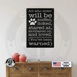 Speed Fabrication Animal Metal Signs All Who Enter Will Be Licked, Stared At, Slobbered On, And Loved Dog Metal Sign