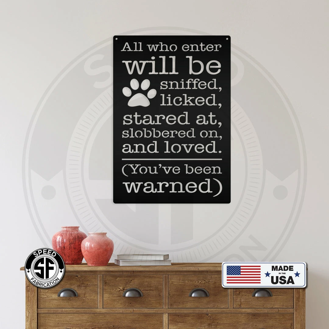 Speed Fabrication Animal Metal Signs All Who Enter Will Be Licked, Stared At, Slobbered On, And Loved Dog Metal Sign