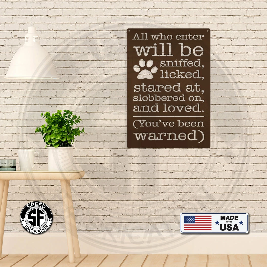 Speed Fabrication Animal Metal Signs All Who Enter Will Be Licked, Stared At, Slobbered On, And Loved Dog Metal Sign