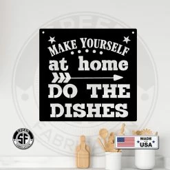 Speed Fabrication Make Yourself At Home Do The Dishes Metal Sign
