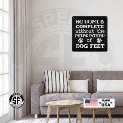 Speed Fabrication No Home Is Complete Without Dog Feet - Metal Sign