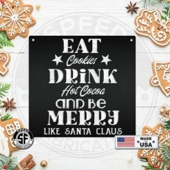 Speed Fabrication Eat Cookies Drink Hot Cocoa And Be Merry Like Santa Claus Christmas Metal Sign