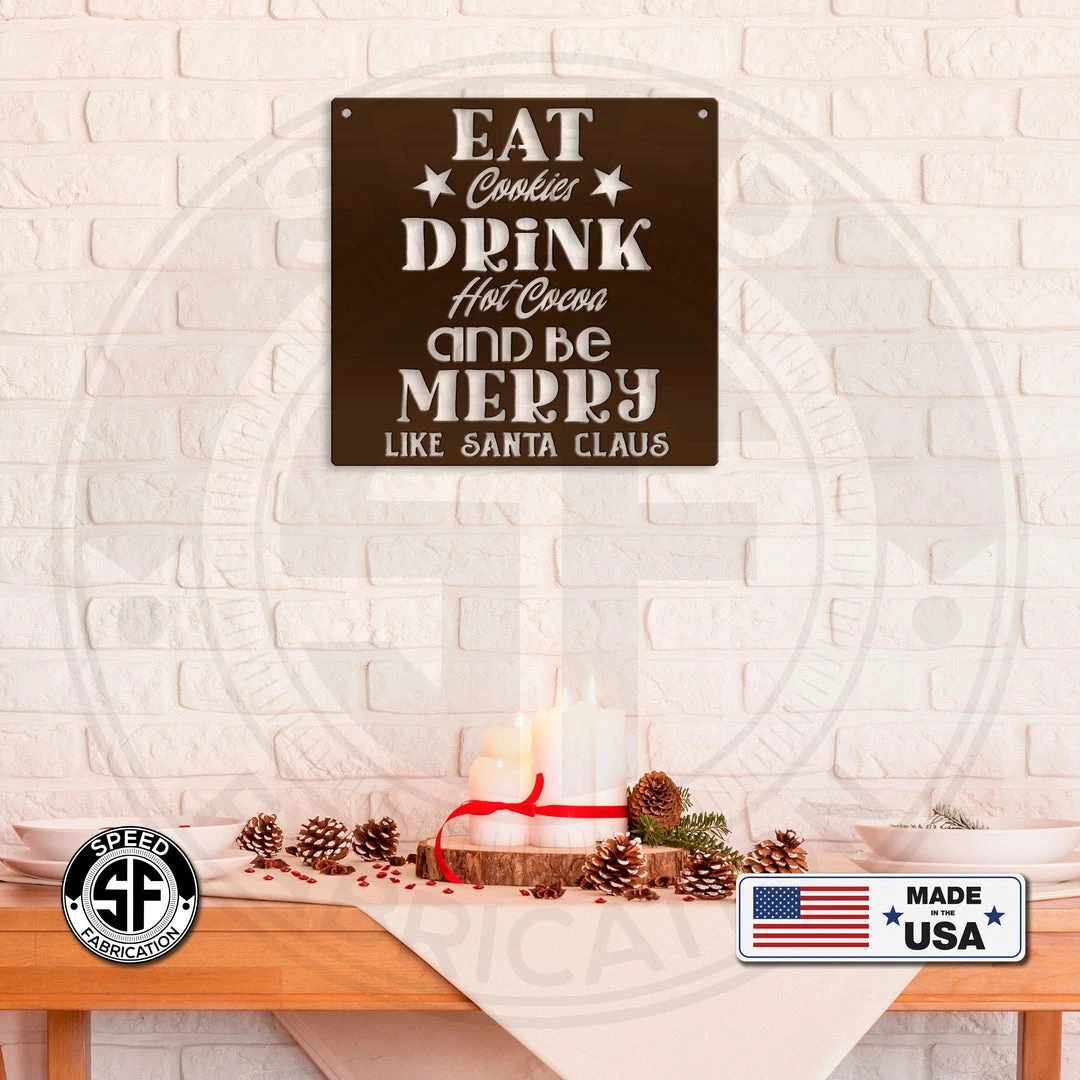 Speed Fabrication Eat Cookies Drink Hot Cocoa And Be Merry Like Santa Claus Christmas Metal Sign