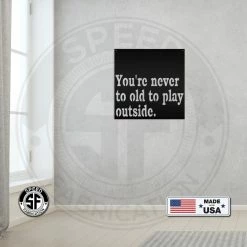 Speed Fabrication Never Too Old To Play Outside Metal Sign