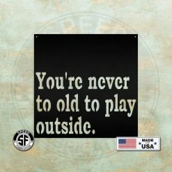 Speed Fabrication Never Too Old To Play Outside Metal Sign