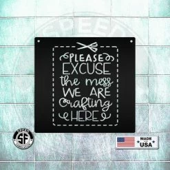 Speed Fabrication Please Excuse The Mess We Are Crafting Here Metal Sign Words/Sayings Metal Signs