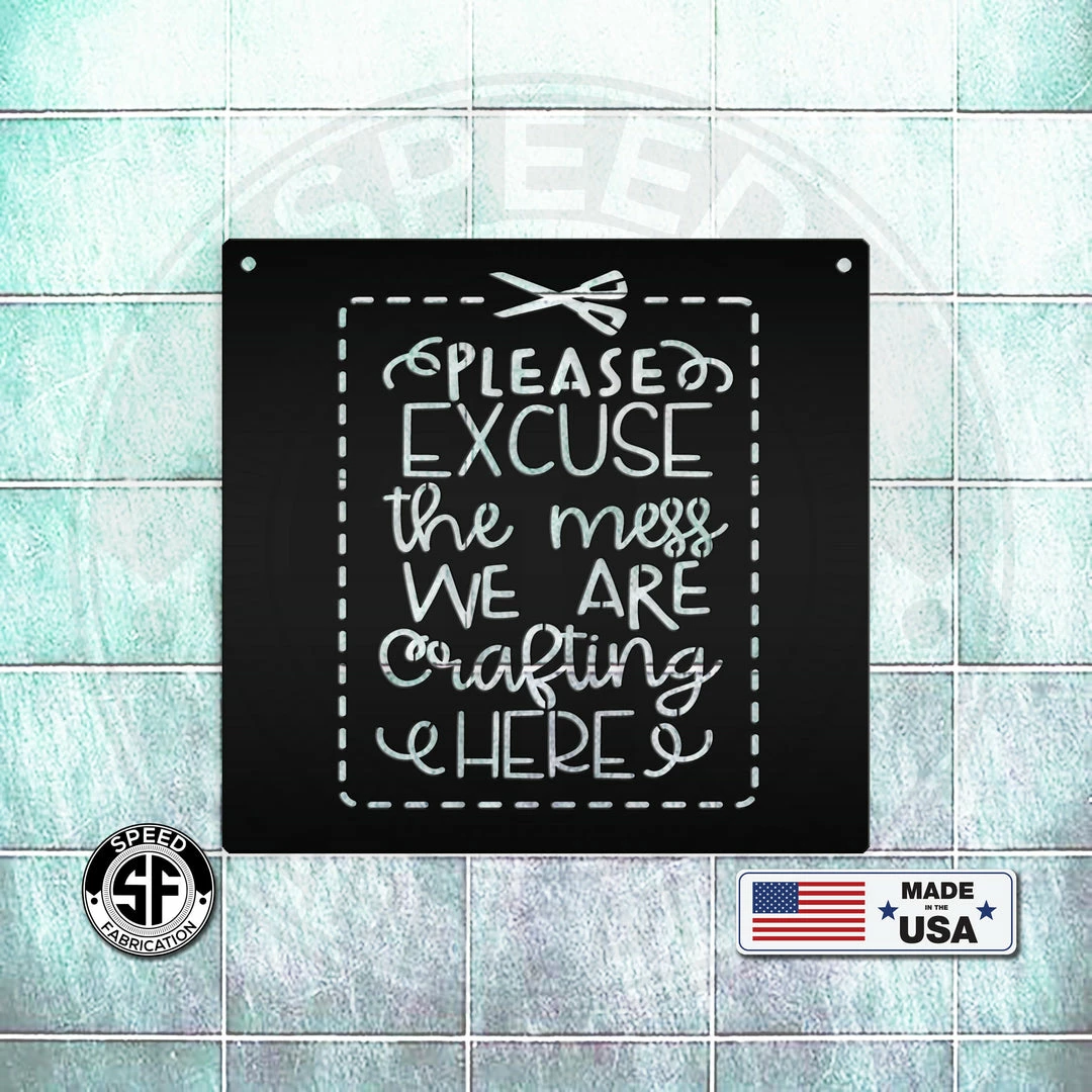 Speed Fabrication Please Excuse The Mess We Are Crafting Here Metal Sign Words/Sayings Metal Signs