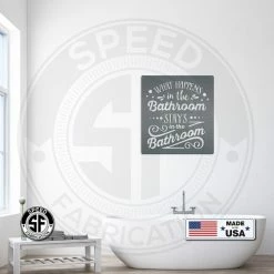 Speed Fabrication What Happens In The Bathroom Stays In The Bathroom Metal Sign