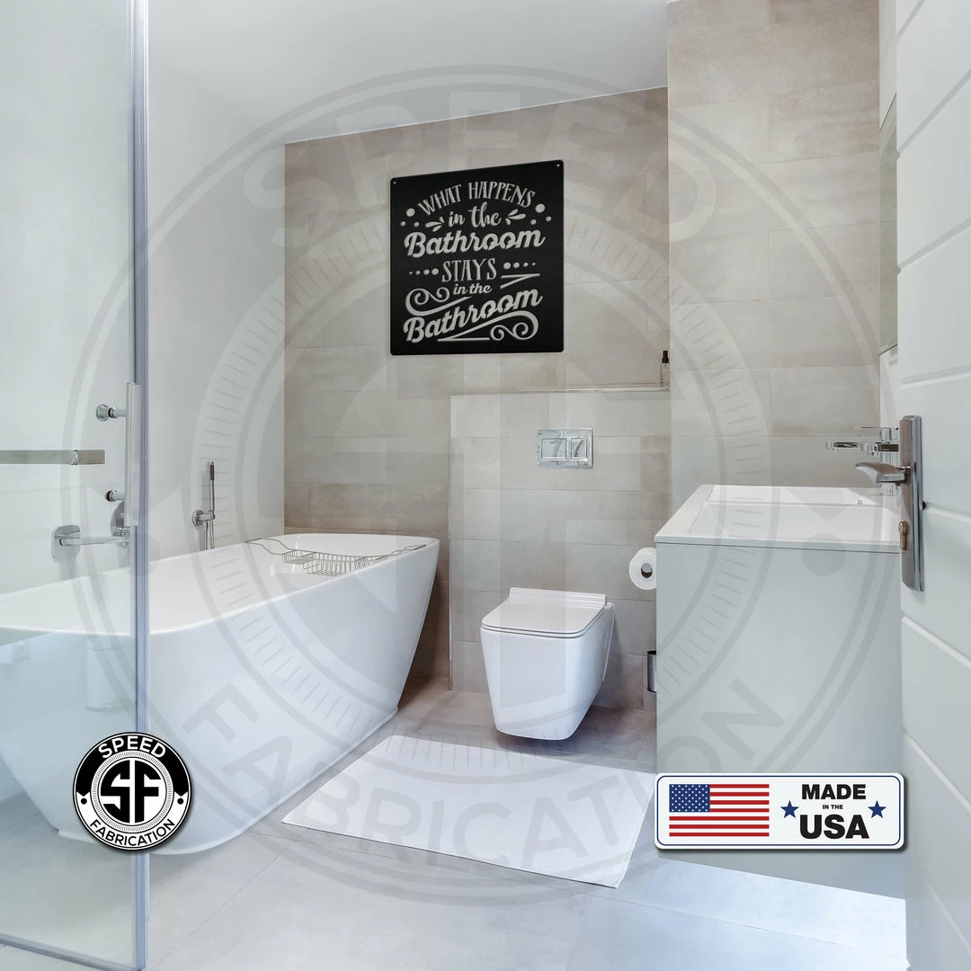 Speed Fabrication What Happens In The Bathroom Stays In The Bathroom Metal Sign